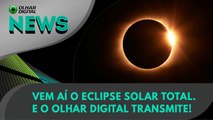 Vem aí o eclipse solar total. E o Olhar Digital transmite! | 05/04/2024 | #OlharDigital