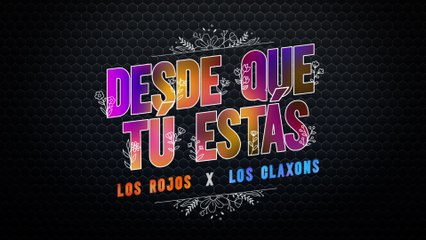 Los Rojos - Desde Que Tú Estás (LETRA)