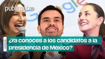 ¿Ya conoces a los candidatos a la PRESIDENCIA de México?