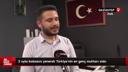 Gaziantep'te 2 oyla babasını yenerek Türkiye'nin en genç muhtarı oldu