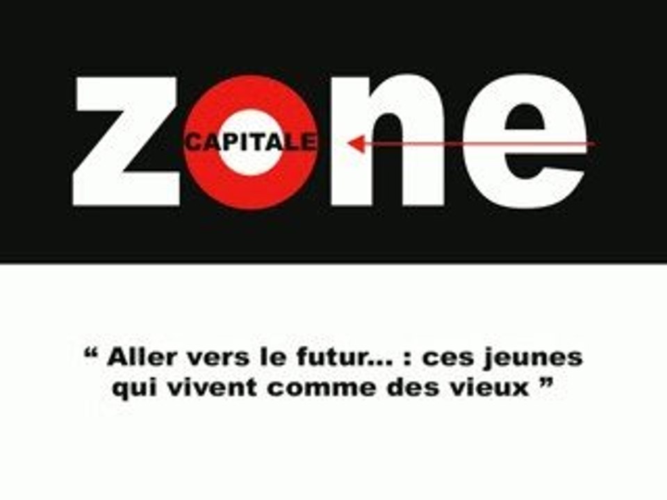Zone Capitale : ces jeunes qui se prennent pour des vieux...