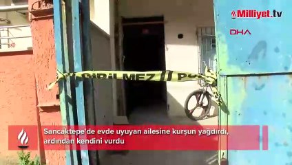 Sancaktepe'de vahşet! Uyuyan ailesine kurşun yağdırıp kendini vurdu: 2 ölü
