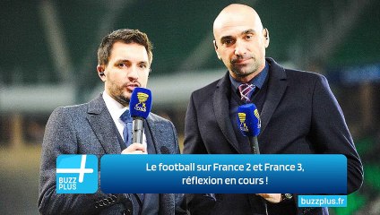 Le football sur France 2 et France 3, réflexion en cours ‍!