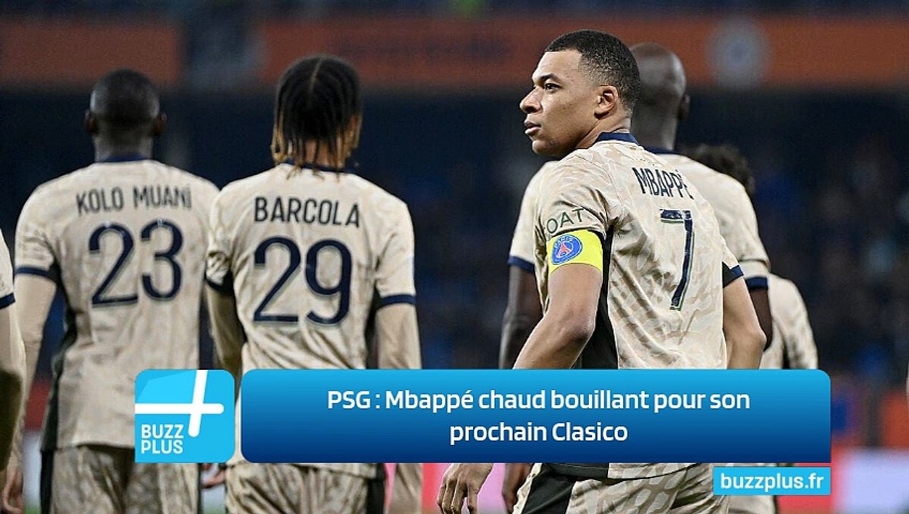 PSG ‍: Mbappé chaud bouillant pour son prochain Clasico
