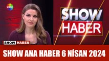 Show Ana Haber 6 Nisan 2024
