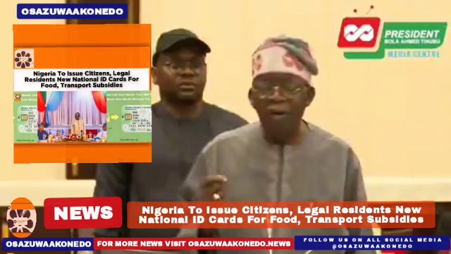 Nigeria To Issue Citizens, Legal Residents New National ID Cards For Food, Transport Subsidies ~ OsazuwaAkonedo