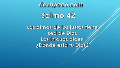 Salmo 42 Las almas de los justos tienen sed de Dios Los inicuos dicen: ¿Dónde está tu Dios?