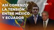 Ecuador y México, dos páises que critican sus políticas y aumentan sus diferencias