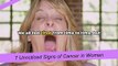 7 Unnoticed Signs of Cancer in Women Don't Igno
