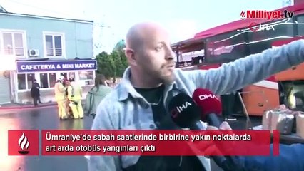 Ümraniye'de peş peşe otobüs yangınları