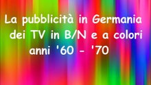 La pubblicità dei TV B N e a colori in Germania   '60 -'70