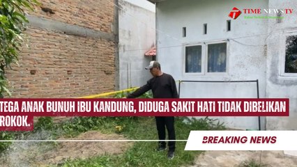 Tega Anak Bunuh Ibu Kandung, Diduga Sakit Hati Tidak Dibelikan Rokok.