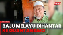 Baju Melayu ke Penjara Guantanamo