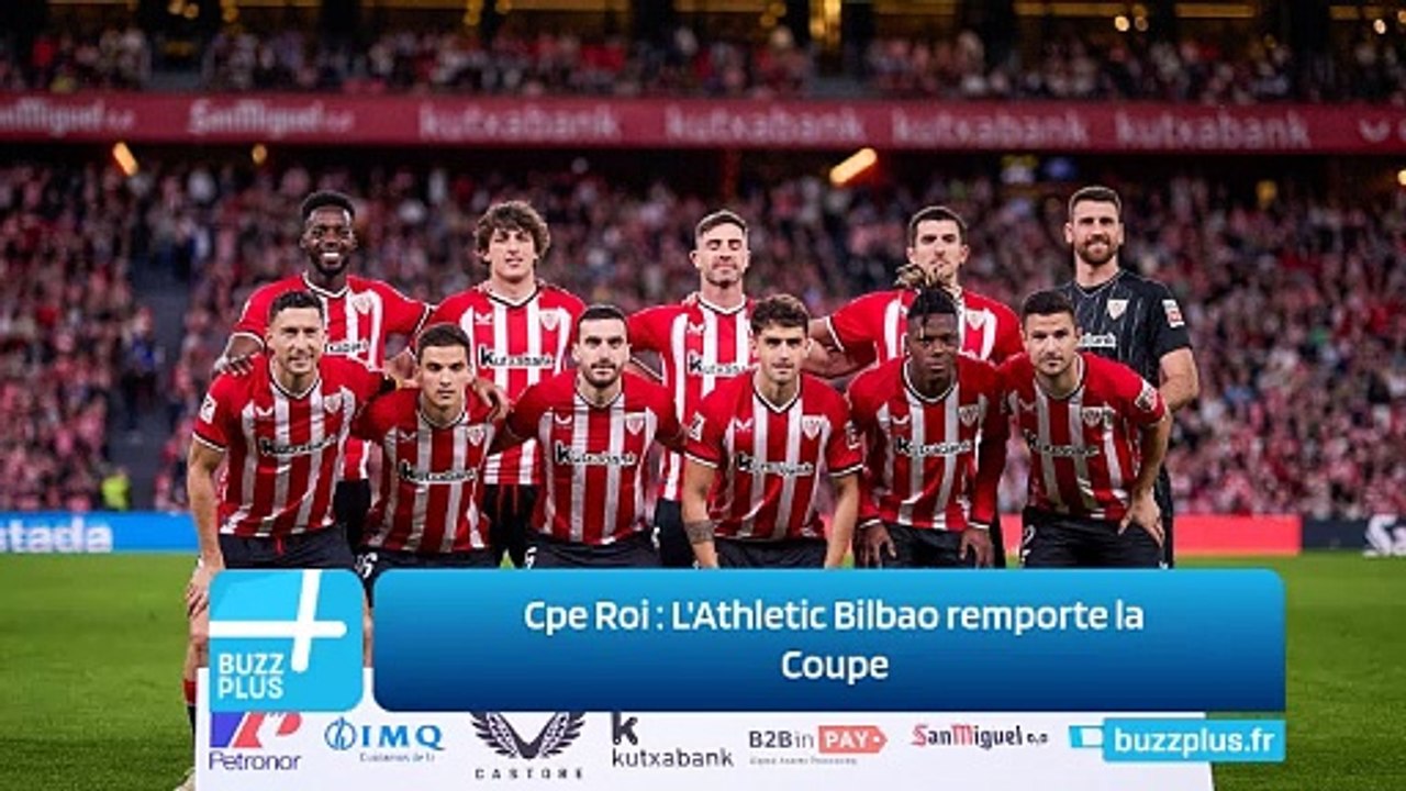 Cpe Roi ‍: L'Athletic Bilbao remporte la Coupe