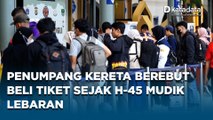 Tiket Cepat Habis Terjual, Penumpang Kereta Api Berebut Beli Tiket Sejak H-45 Mudik Lebaran