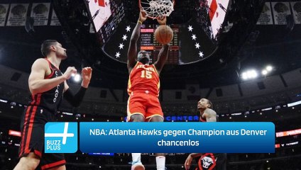 NBA: Atlanta Hawks gegen Champion aus Denver chancenlos