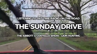 The Sunday Drive Listening to Abbott & Costello (Lion Hunting)