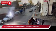 Galatasaraylı baba ve kıza saldıran şüpheliler kamerada