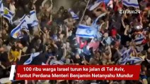 100 ribu warga Israel turun ke jalan di Tel Aviv,  Tuntut Perdana Menteri Benjamin Netanyahu Mundur