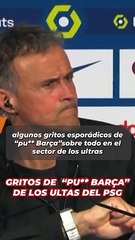 Luis Enrique sobre los insultos de los ultras del PSG al Barça