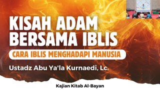 Ustadz Abu Ya'la Kurnaedi: Kisah Adam bersama Iblis, Cara Iblis Menghadapi Manusia