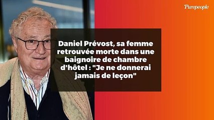Daniel Prévost, sa femme retrouvée morte dans une baignoire de chambre d'hôtel : "Je ne donnerai jamais de leçon"