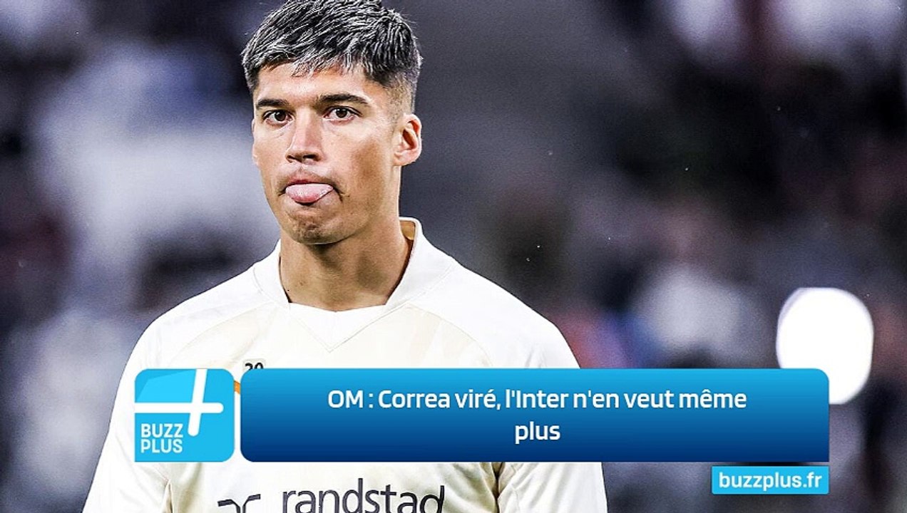 OM ‍: Correa viré, l'Inter n'en veut même plus