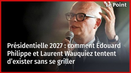 Présidentielle 2027 : comment Édouard Philippe et Laurent Wauquiez tentent d’exister sans se griller