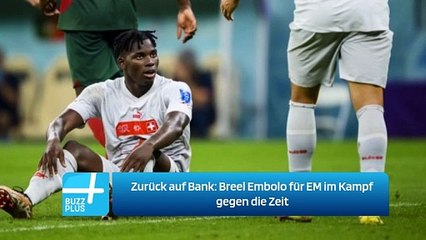Zurück auf Bank: Breel Embolo für EM im Kampf gegen die Zeit