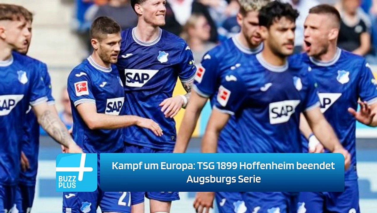 Kampf um Europa: TSG 1899 Hoffenheim beendet Augsburgs Serie