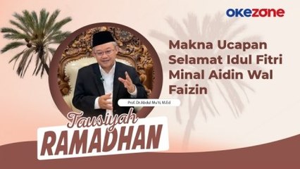 Tausiyah Ramadhan Prof. Dr.Abdul Mu'ti, M.Ed: Makna Ucapan Selamat Idul Fitri Minal Aidin Wal Faizin