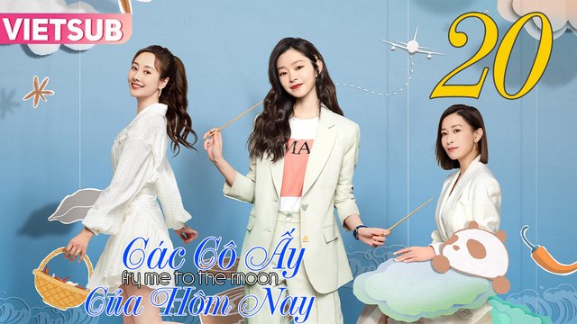 CÁC CÔ ẤY CỦA HÔM NAY - Tập 20 VIETSUB | Xa Thi Mạn & Tống Dật