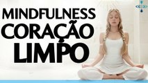 Meditação Guiada Mindfulness: Cure seu Coração com a Atenção Plena no Momento Presente.