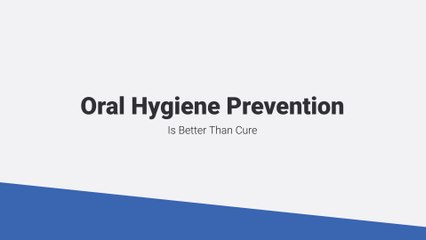 Oral Hygiene: Prevention Is Better Than Cure