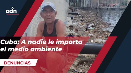 Cuba: A nadie le importa el medio ambiente