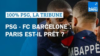 PSG - FC Barcelone : Paris est-il prêt ?