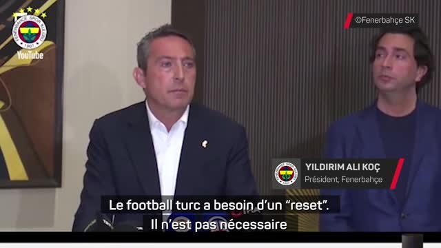 Fenerbahçe - Le président du Fener l'assure : Le football turc a besoin d'un reset