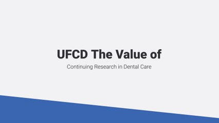 UFCD: The Value of Continuing Research in Dental Care