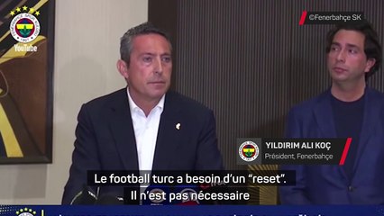 Le président du "Fener" l'assure : "Le football turc a besoin d'un reset"