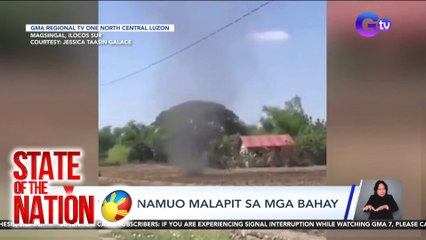 State of the Nation Part 1: Buhawi sa Ilocos Sur; Dumaan sa EDSA Busway; atbp.
