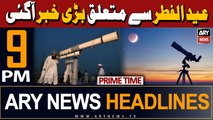 ARY News 9 PM Prime Time Headlines | 8th April 2023 | Eid 2024 moon sighting - Big News