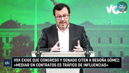Vox exige que Congreso y Senado citen a Begoña Gómez: «Mediar en contratos es tráfico de influencias»