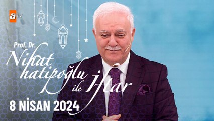 Nihat Hatipoğlu ile İftar 29. Bölüm | 8 Nisan 2024