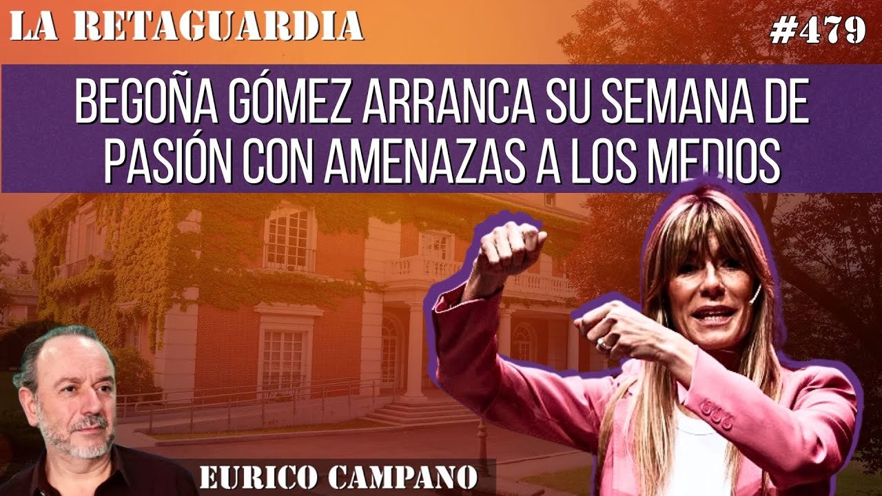 La Retaguardia #479: Begoña Gómez arranca su semana de pasión con amenazas a los medios