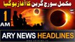ARY News 1 AM Headlines | 9th April 2024 | Total solar eclipse 2024
