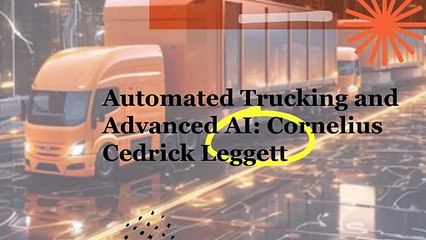 A.I. Automated Trucking: The Rise of Cornelius Cedrick Leggett