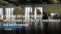L'équipe de sabre femmes s'entrainait à Aix-en-Provence en vue des Jeux Olympiques