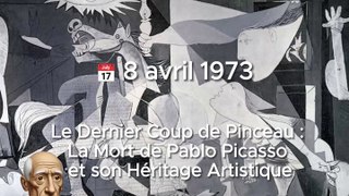  8 avril 1973 - Le Dernier Coup de Pinceau : La Mort de Pablo Picasso et son Héritage Artistique