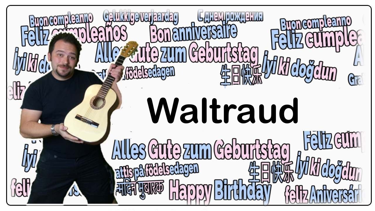 Happy Birthday, Waltraud! Geburtstagsgrüße an Waltraud