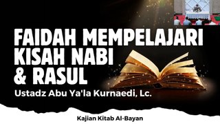 Ustadz Abu Ya'la Kurnaedi: Faidah Mempelajari Kisah Nabi & Rasul (Al-Bayan)